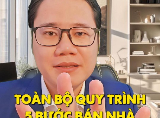 TOÀN BỘ QUY TRÌNH 5 BƯỚC BÁN NHÀ PHỐ NĂM 2025!